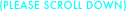 (PLEASE SCROLL DOWN)